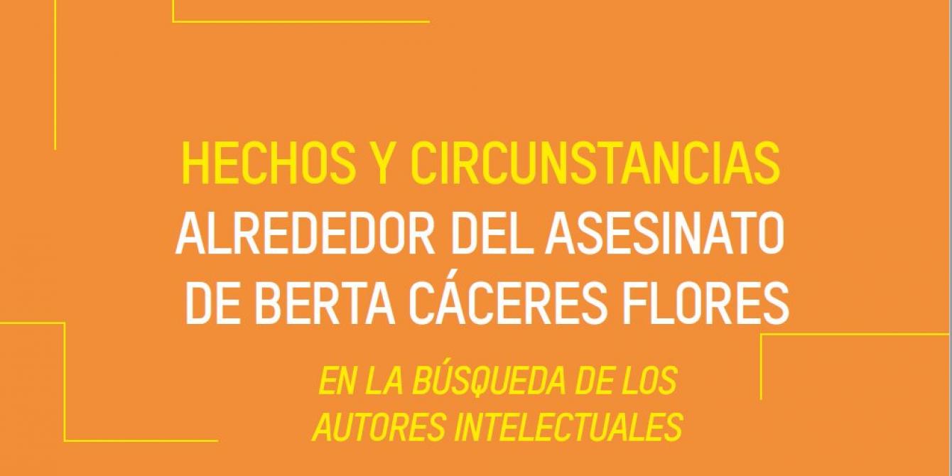 El estudio "Hechos y circunstancias alrededor del asesinato de Berta Cáceres" presenta la necesidad que las autoridades hondureñas investiguen actos de corrupción denunciados por la ambientalista.